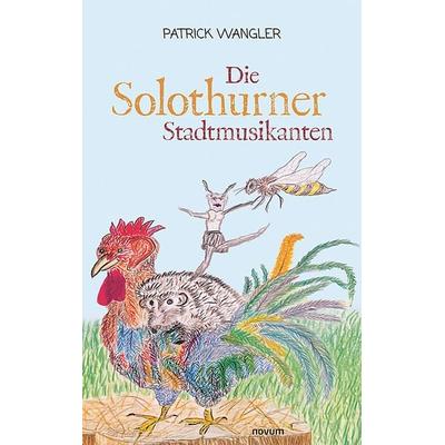 Die Solothurner Stadtmusikanten, Gebundene Ausgabe von Patrick Wangler, Novum Verlag, 978-3-99130-819-5