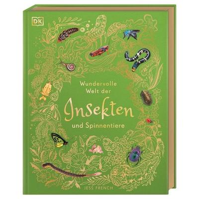 Wundervolle Welt der Insekten und Spinnentiere, Gebundene Ausgabe von Jess French, DK Verlag Dorling Kindersley, 978-3-8310-5367-4