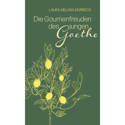 Die Gaumenfreuden des jungen Goethe, Gebundene Ausgabe von Laura Melara-Dürbeck, Freies Geistesleben, 978-3-7725-3220-7
