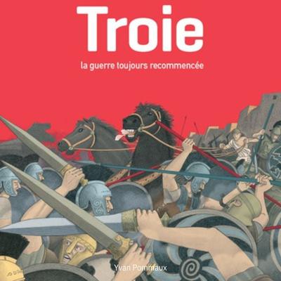 Troie, la guerre toujours recommencée - Yvan Pommaux, Audio, 9782211342681