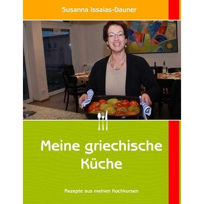 Meine griechische Küche, Gebundene Ausgabe von Susanna Issaias-Dauner, BoD – Books on Demand, 978-3-8423-8363-0
