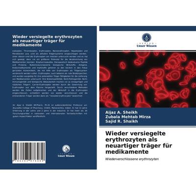 Wieder versiegelte erythrozyten als neuartiger träger für medikamente, Taschenbuch von Aijaz A. Sheikh,Zubala Mehtab Mirza,Sajid R. Shaikh, Verlag