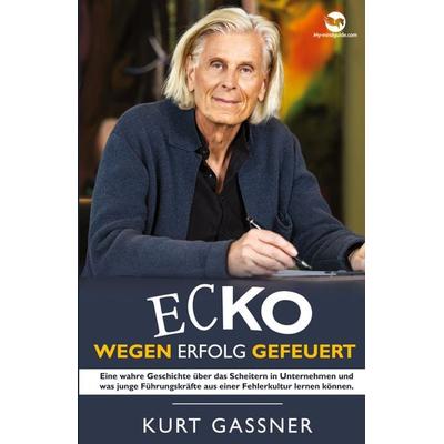 Ecko Wegen Erfolg Gefeuert, Taschenbuch von Kurt Friedrich Gassner, My-mindguide, 978-3-949978-88-3