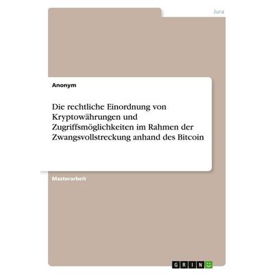 Die rechtliche Einordnung von Kryptowährungen und Zugriffsmöglichkeiten im Rahmen der Zwangsvollstreckung anhand des Bitcoin, Taschenbuch von Anonym,