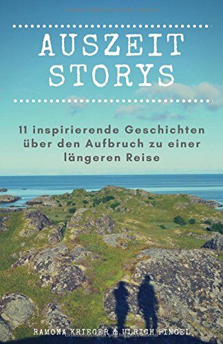 Ramona Krieger - Auszeit Storys - 11 inspirierende Geschichten über den Aufbruch zu einer längeren Reise: (als Backpacker oder mit dem Wohnmobil durch Asien, Europa, Südamerika. Weltreise während des Sabbaticals) - Preis vom 04.10.2026 03:51:26 h