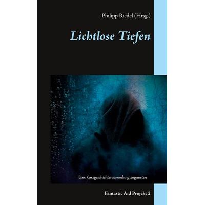 Lichtlose Tiefen, Taschenbuch von Michael Aufleger,Heiko Birner,Alexander Blumtritt,Christopher Schmidt,Ingo Spang, BoD – Books on Demand,