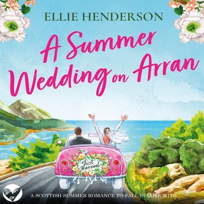 A Summer Wedding on Arran - Ellie Henderson, Audio, 9781399164559