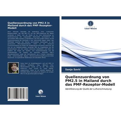 Quellenzuordnung von PM2.5 in Mailand durch das PMF-Rezeptor-Modell, Taschenbuch von Sanja Savi¿, Verlag Unser Wissen, 978-620-3-75846-7