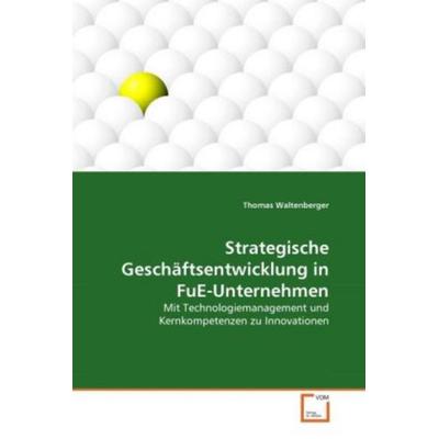 Waltenberger, T: Strategische Geschäftsentwicklung in FuE-Un, Taschenbuch von Thomas Waltenberger, VDM, 978-3-639-33281-0