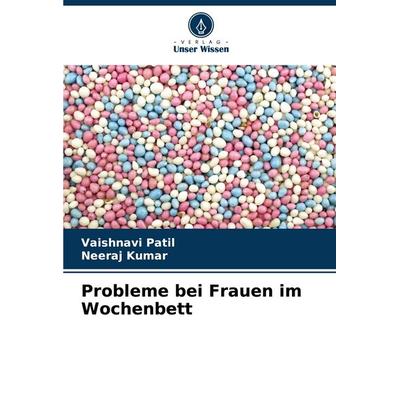 Probleme bei Frauen im Wochenbett, Taschenbuch von Vaishnavi Patil,Neeraj Kumar, Verlag Unser Wissen, 978-620-6-54613-9