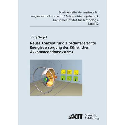 Neues Konzept für die bedarfsgerechte Energieversorgung des Künstlichen Akkommodationssystems, Taschenbuch von Jörg Nagel, KIT Scientific Publishing,