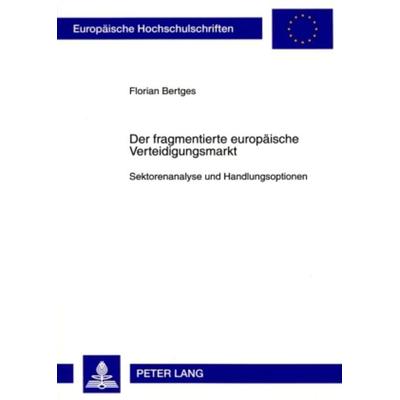 Der fragmentierte europaeische Verteidigungsmarkt, Taschenbuch von Florian Bertges, Peter Lang GmbH, Internationaler Verlag der Wissenschaften,