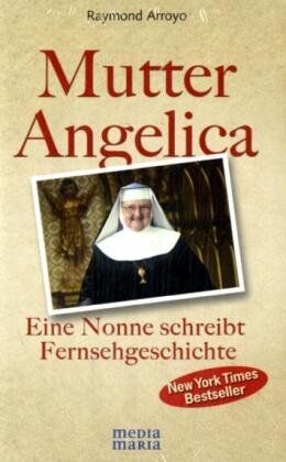 Raymond Arroyo - Mutter Angelica: Die unglaubliche Geschichte einer mutigen Nonne: Eine Nonne schreibt Fernsehgeschichte - Preis vom 09.10.2026 07:28:09 h