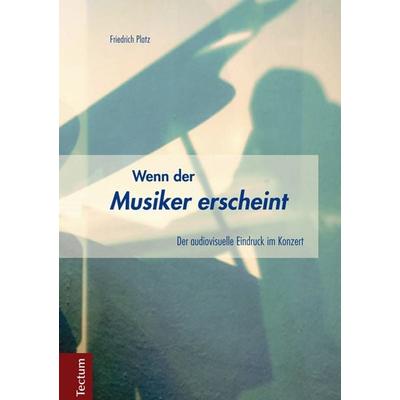 Wenn der Musiker erscheint, Gebundene Ausgabe von Friedrich Platz, Tectum Wissenschaftsverlag, 978-3-8288-3437-8