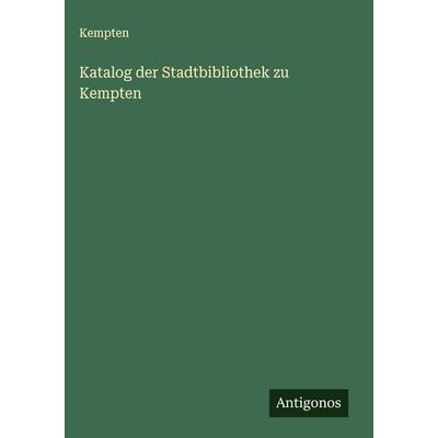 Katalog der Stadtbibliothek zu Kempten, Gebundene Ausgabe von Kempten, Antigonos Verlag, 978-3-563-91244-7