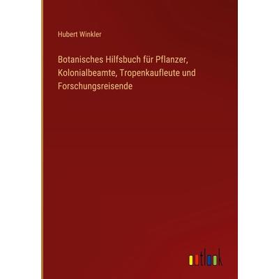 Botanisches Hilfsbuch für Pflanzer, Kolonialbeamte, Tropenkaufleute und Forschungsreisende, Gebundene Ausgabe von Hubert Winkler, Outlook,
