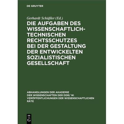 Die Aufgaben des wissenschaftlich-technischen Rechtsschutzes bei der Gestaltung der entwickelten sozialistischen Gesellschaft, Gebundene Ausgabe von ,