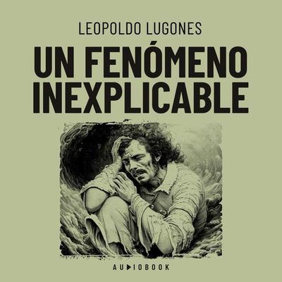 Un fenómeno inexplicable - Leopoldo Lugones, Audio, 4066004717517