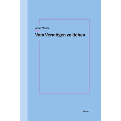 Vom Vermögen zu lieben, Taschenbuch von Anna Mense, Meiner, F, 978-3-7873-5022-3