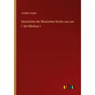 Geschichte der Römischen Kirche von Leo I. bis Nikolaus I., Taschenbuch von Joseph Langen, Outlook, 978-3-368-53540-7