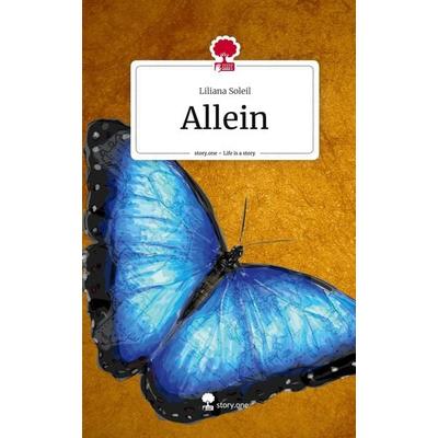 Allein. Life is a Story - story.one, Gebundene Ausgabe von Liliana Soleil, Story.one publishing, 978-3-7108-2785-3