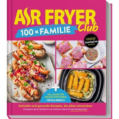 AIR FRYER Club 100 x Familie, Gebundene Ausgabe von Redaktion Air Fryer Club, Falkemedia, 978-3-96417-412-3