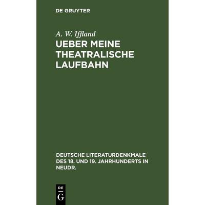 Ueber meine theatralische Laufbahn, Gebundene Ausgabe von A. W. Iffland, De Gruyter, 978-3-11-237075-9
