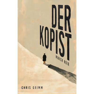 Der Kopist, Taschenbuch von Chris Grimm, Chris Grimm Press, 978-3-9828391-2-7