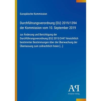 Durchführungsverordnung (EU) 2019/1394 der Kommission vom 10. September 2019, Taschenbuch von Europäische Kommission, Antiphon Verlag,