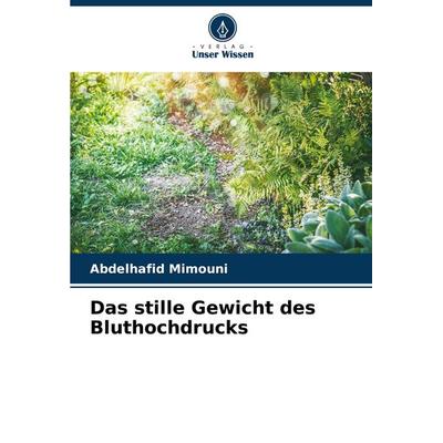 Das stille Gewicht des Bluthochdrucks, Taschenbuch von Abdelhafid Mimouni, Verlag Unser Wissen, 978-620-7-90347-4
