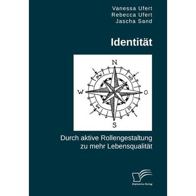 Identität. Durch aktive Rollengestaltung zu mehr Lebensqualität, Taschenbuch von Vanessa Ufert,Jascha Sand,Rebecca Ufert, Diplomica Verlag GmbH,