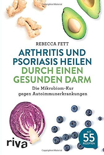 Rebecca Fett - Arthritis und Psoriasis heilen durch einen gesunden Darm: Die Mikrobiom-Kur gegen Autoimmunerkrankungen - Preis vom 11.10.2026 03:10:56 h