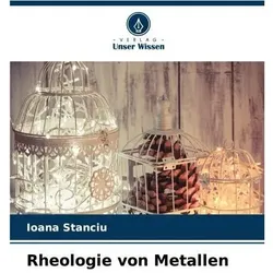 Rheologie von Metallen, Fachbücher von Ioana Stanciu