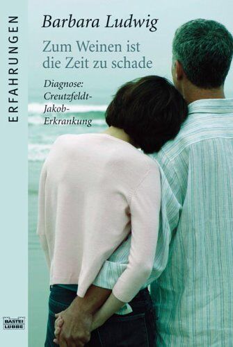 Barbara Ludwig - Zum Weinen ist die Zeit zu schade. Diagnose: Creutzfeld-Jakob-Erkrankung - Preis vom 12.10.2026 11:37:12 h
