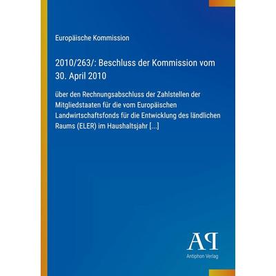 2010/263/: Beschluss der Kommission vom 30. April 2010, Taschenbuch von Europäische Kommission, Antiphon Verlag, 978-3-387-98579-5