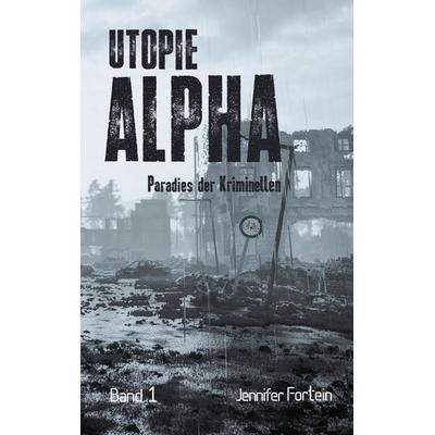 Utopie Alpha, Taschenbuch von Jennifer Fortein, BoD – Books on Demand, 978-3-7597-2073-3
