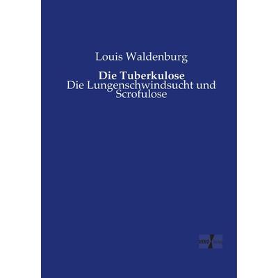 Die Tuberkulose, Taschenbuch von Louis Waldenburg, BoD - Books on Demand, 978-3-95738-596-3