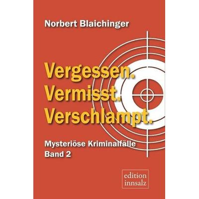 Vergessen. Vermisst. Verschlampt, Taschenbuch von Norbert Blaichinger, Aumayer Druck- und Verlags Gesellschaft, 978-3-902616-81-4