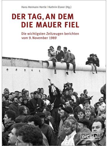 Hans-Hermann Hertle - Der Tag, an dem die Mauer fiel: Die wichtigsten Zeitzeugen berichten vom 9. November 1989 - Preis vom 04.10.2026 03:51:26 h