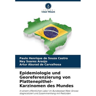 Epidemiologie und Georeferenzierung von Plattenepithel-Karzinomen des Mundes, Taschenbuch von Paulo Henrique de Souza Castro,Ney Soares Araújo,Artur