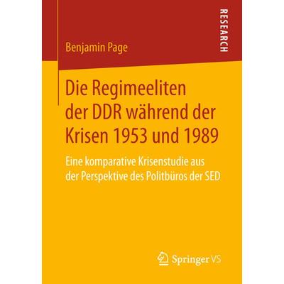 Die Regimeeliten der DDR während der Krisen 1953 und 1989, Taschenbuch von Benjamin Page, Springer Fachmedien Wiesbaden GmbH, 978-3-658-23350-1