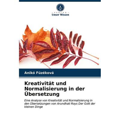 Kreativität und Normalisierung in der Übersetzung, Taschenbuch von Anikó Füzéková, Verlag Unser Wissen, 978-620-3-48011-5