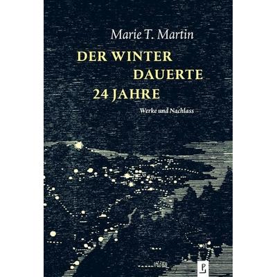 Der Winter dauerte 24 Jahre, Gebundene Ausgabe von Marie T. Martin, Poetenladen, 978-3-948305-26-0