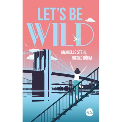 Let's be wild, Taschenbuch von Böhm Nicole,Anabelle Stehl, MIRA Taschenbuch