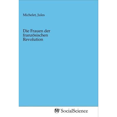 Die Frauen der französischen Revolution, Taschenbuch von , MV-SocialScience, 978-3-96882-289-1