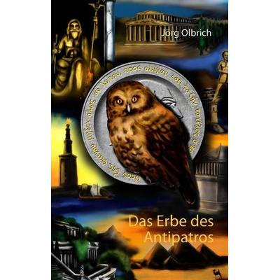 Das Erbe des Antipatros, Taschenbuch von Jörg Olbrich, BoD – Books on Demand, 978-3-7431-0265-1