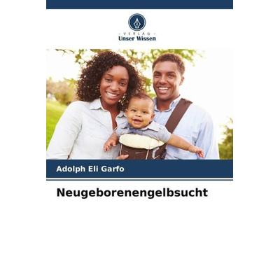 Neugeborenengelbsucht, Taschenbuch von Adolph Eli Garfo, Verlag Unser Wissen, 978-620-4-85139-6