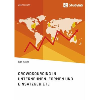 Crowdsourcing in Unternehmen. Formen und Einsatzgebiete, Taschenbuch von Sven Wawra, Studylab, 978-3-96095-132-2