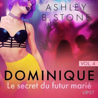 Dominique 4 : Le secret du futur marié - Une nouvelle érotique - Ashley B. Stone, Audio, 9788726963595