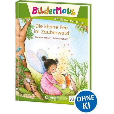 Bildermaus - Die kleine Fee im Zauberwald, Gebundene Ausgabe von Annette Moser, Loewe, 978-3-7432-1198-8